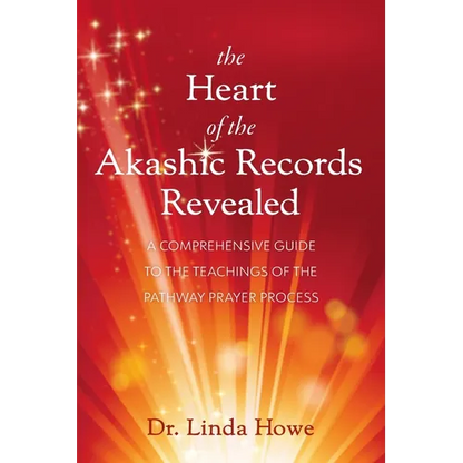 The Heart of the Akashic Records Revealed: A Comprehensive Guide to the Teachings of the Pathway Prayer Process - Paperback