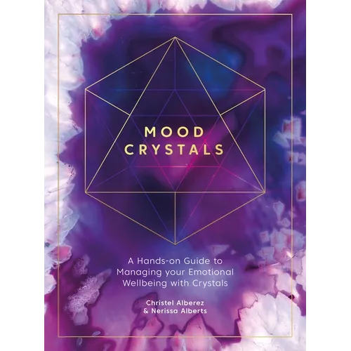Mood Crystals: A Hands-On Guide to Managing Your Emotional Wellbeing with Crystals