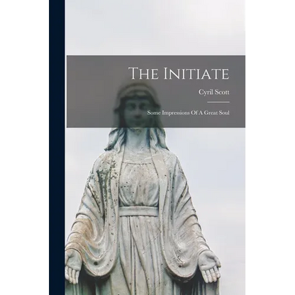 The Initiate: Some Impressions Of A Great Soul