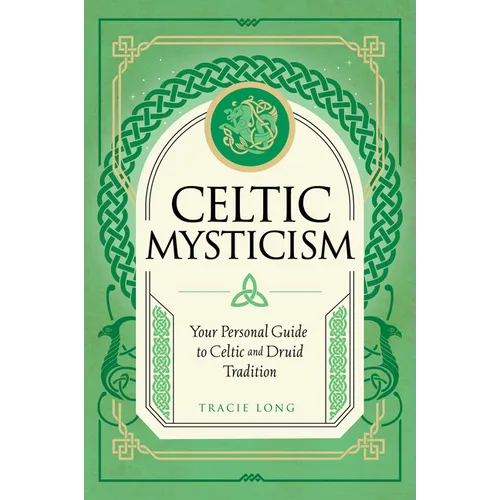 Celtic Mysticism: Your Personal Guide to Celtic and Druid Tradition