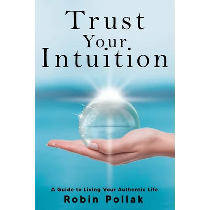 Trust Your Intuition: A Guide to Living Your Authentic Life - Paperback