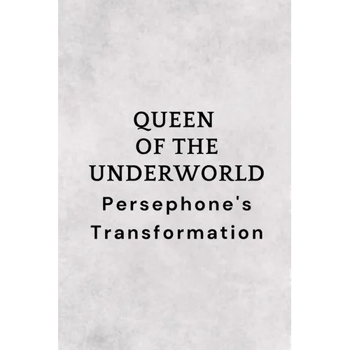 Queen of the Underworld: Persephone's Transformation