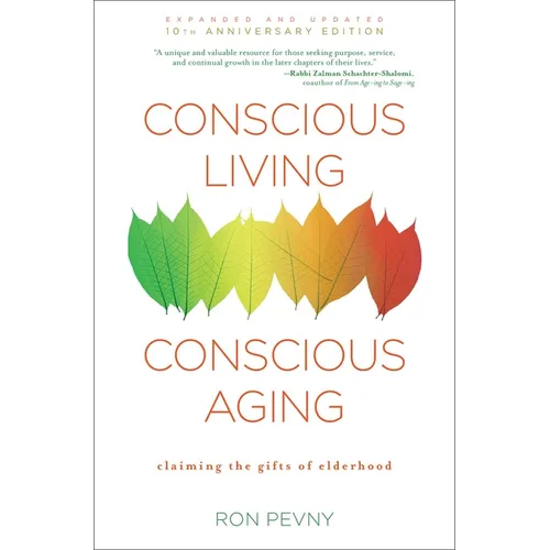 Conscious Living, Conscious Aging: Claiming the Gifts of Elderhood (10th Anniversary Edition)