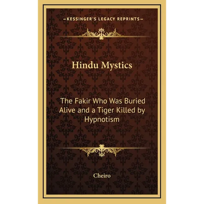 Hindu Mystics: The Fakir Who Was Buried Alive and a Tiger Killed by Hypnotism
