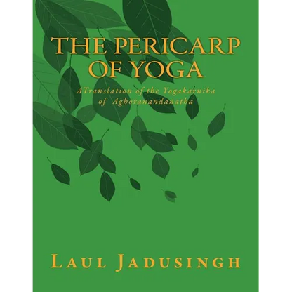 The Pericarp of Yoga: A Translation of the Yogakarnika of Aghoranandanatha - Paperback