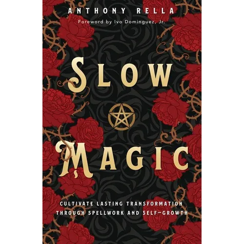 Slow Magic: Cultivate Lasting Transformation Through Spellwork and Self-Growth
