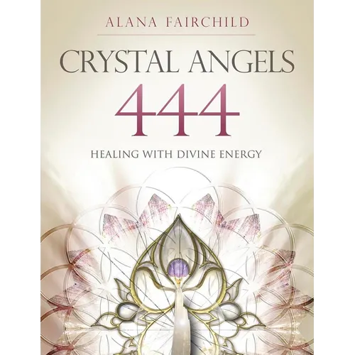 Crystal Angels 444: Healing with the Divine Power of Heaven & Earth