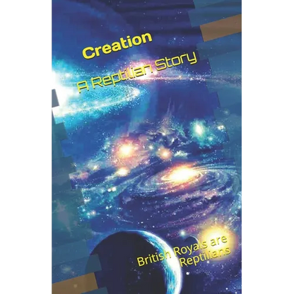 Creation - A Reptilian Story: British Royals are Reptilians !