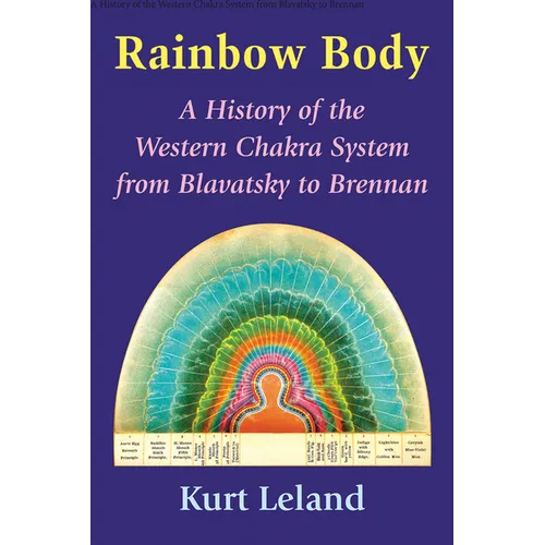 Rainbow Body: A History of the Western Chakra System from Blavatsky to Brennan