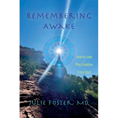 Remembering Awake: How to Love and Play Creation with Y/our Soul