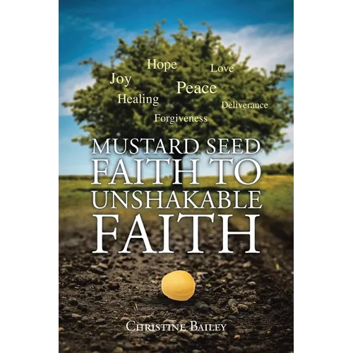Mustard Seed Faith To Unshakable Faith