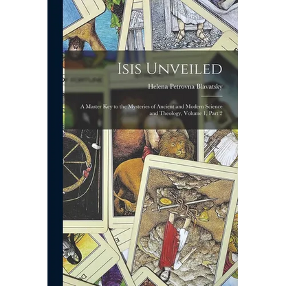 Isis Unveiled: A Master Key to the Mysteries of Ancient and Modern Science and Theology, Volume 1, part 2 - Paperback