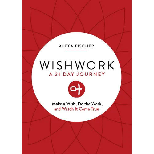 Wishwork: Make a Wish, Do the Work, and Watch It Come True (Manifestation, Gratitude Journal, for Fans of the Judgement Detox Journal)