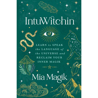 Intuwitchin: Learn to Speak the Language of the Universe and Reclaim Your Inner Magik