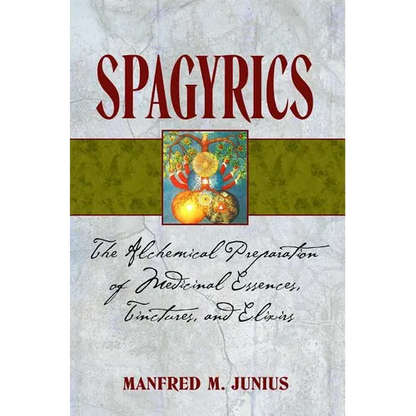 Spagyrics: The Alchemical Preparation of Medicinal Essences, Tinctures, and Elixirs - Paperback