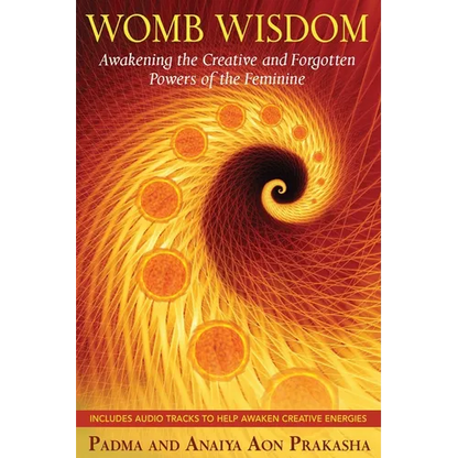 Womb Wisdom: Awakening the Creative and Forgotten Powers of the Feminine [With CD (Audio)] - Paperback