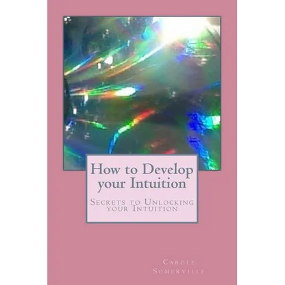 How to Develop your Intuition: Secrets to Unlocking your Intuition - Paperback